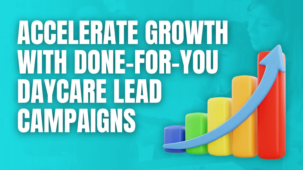 Accelerate growth with done for you daycare lead campaigns