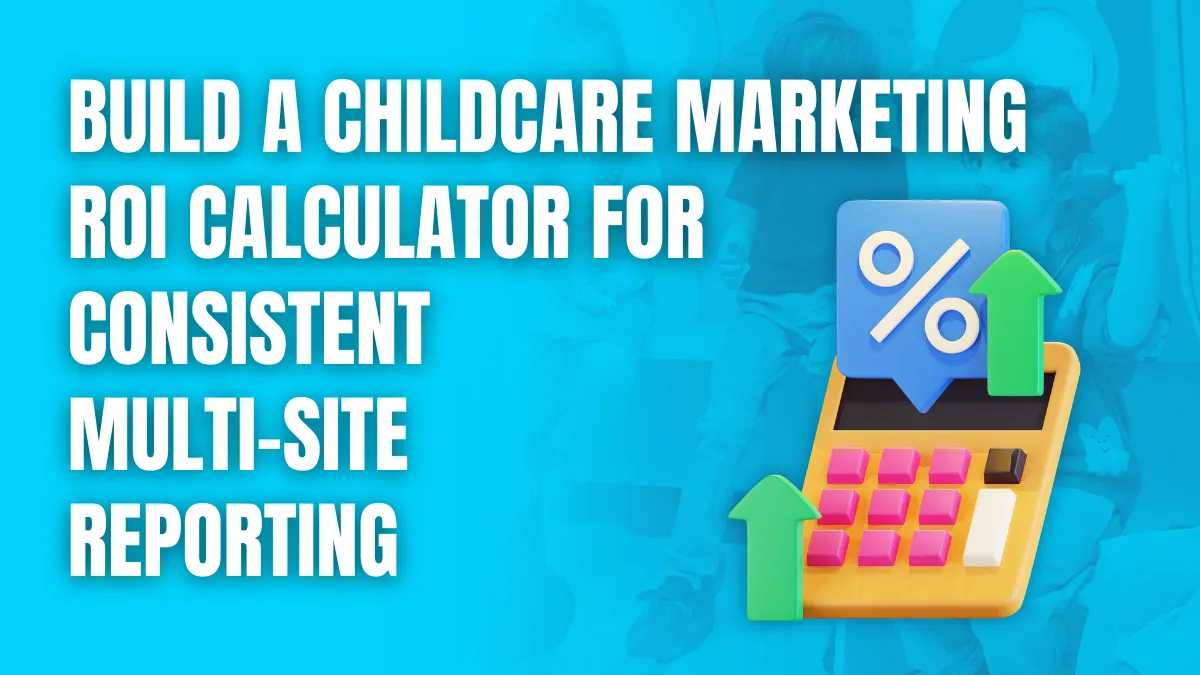 Build a childcare marketing roi calculater for consistent multi-site reporting
