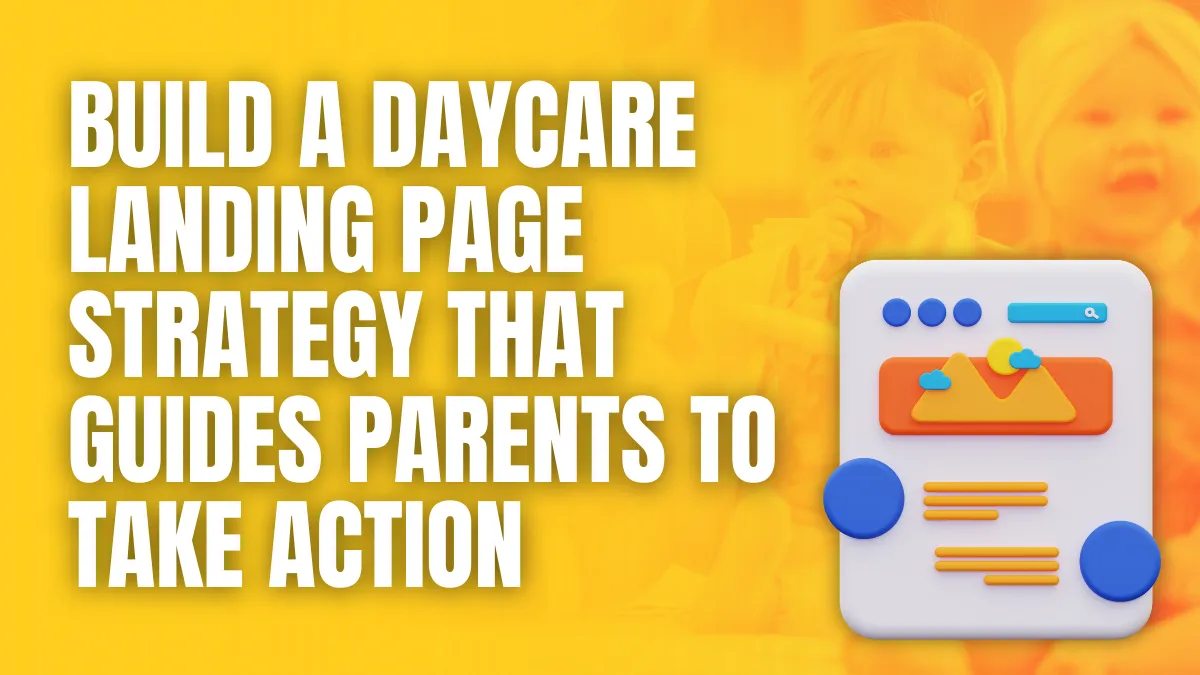 Build a daycare landing page strategy that guides parent parents to take action