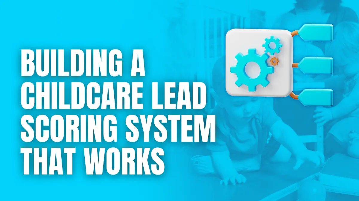 Building a childcare lead scoring system that works