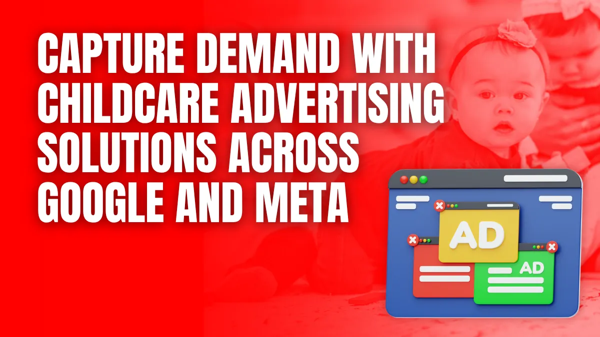 Capture Demand with childcare advertising solutions across google and meta