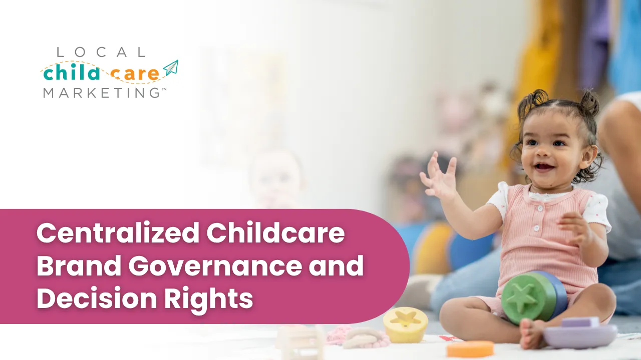 Centralized Childcare brand Governance and decision rights