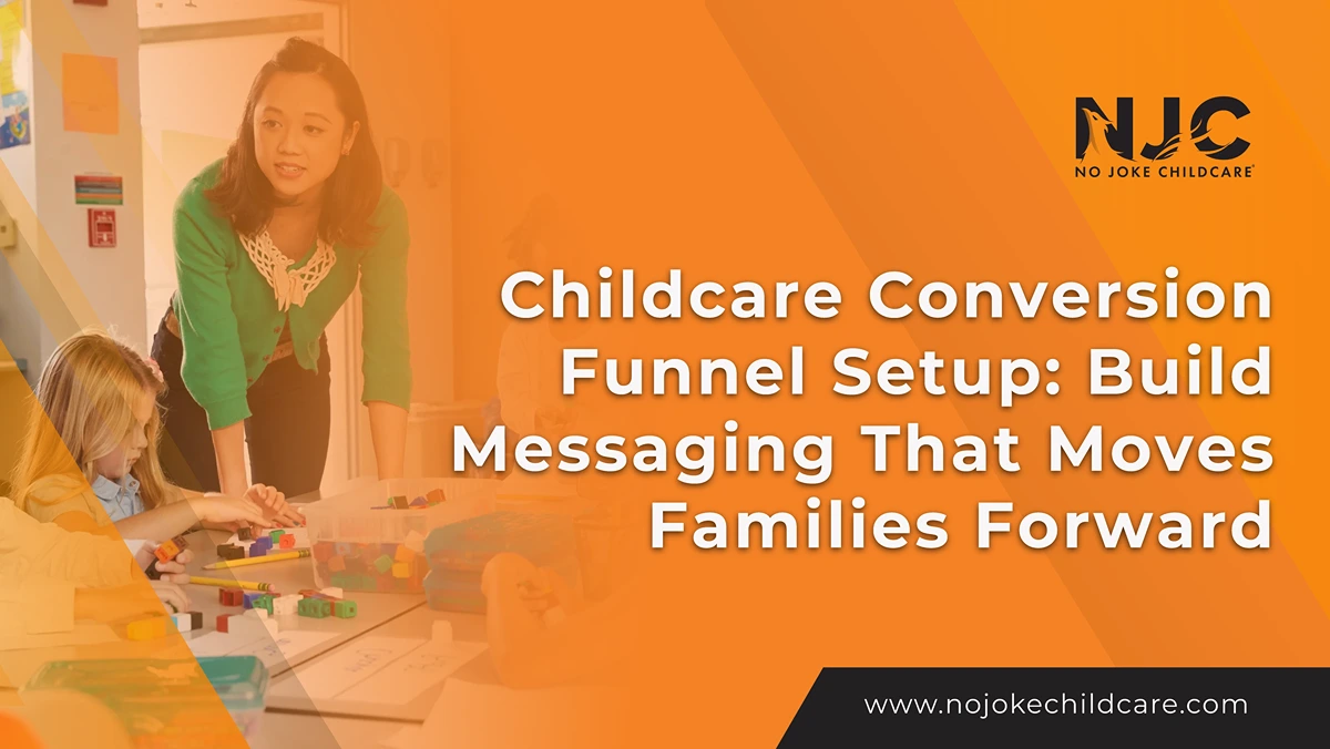 Childcare Conversion Funnel Setup Build Messaging That Moves Families Forward