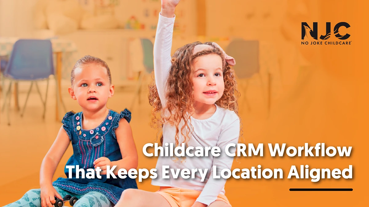 Childcare Crm Workflow that keeps every location aligned