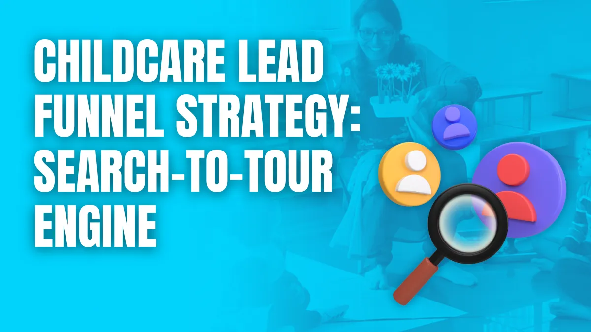 Childcare Lead Funnel Strategy search to tour engine