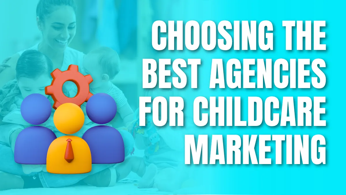 Choosing the best agencies for childcare marketing