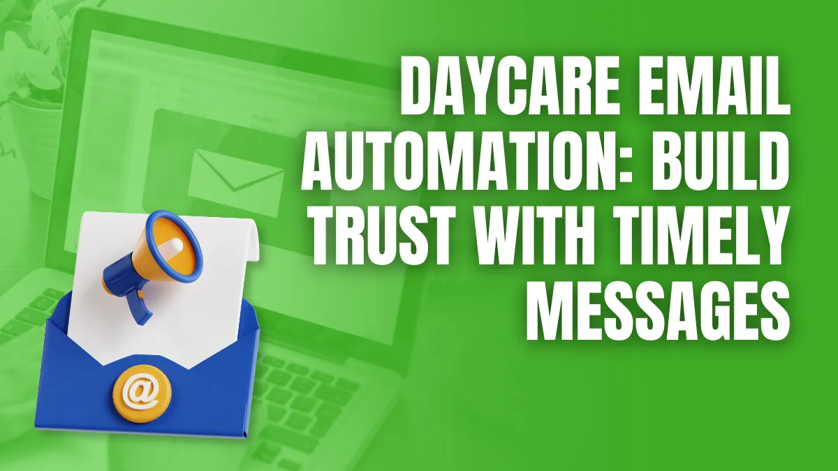 Daycare email automation build trust with timeely messages