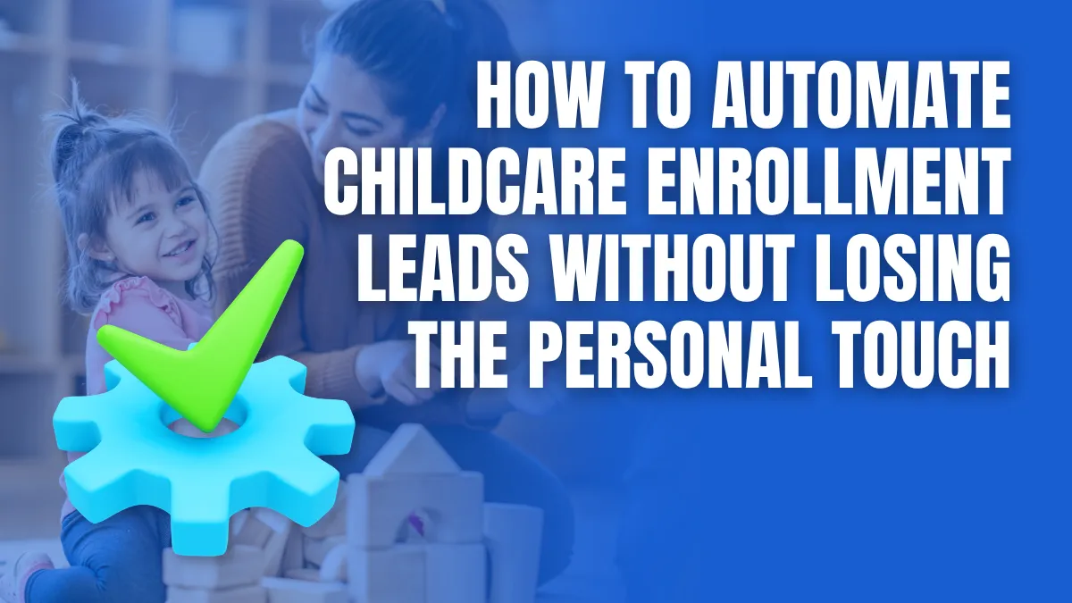 How to automate childcare enrollment leads without losing the personal touch