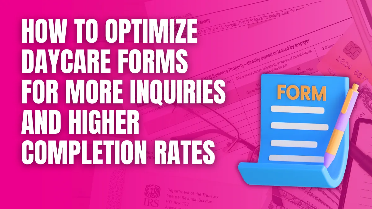 How to optimize daycare forms for more inquiries and higher completions rates