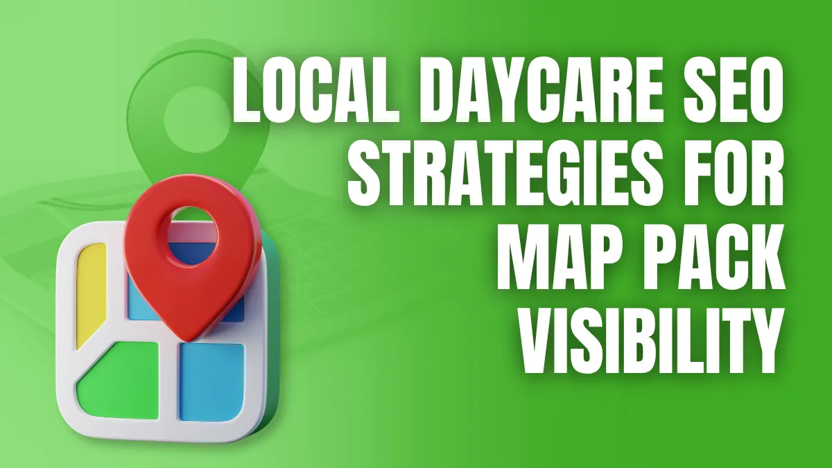 Local Daycare SEO Strategies for map pack visibility