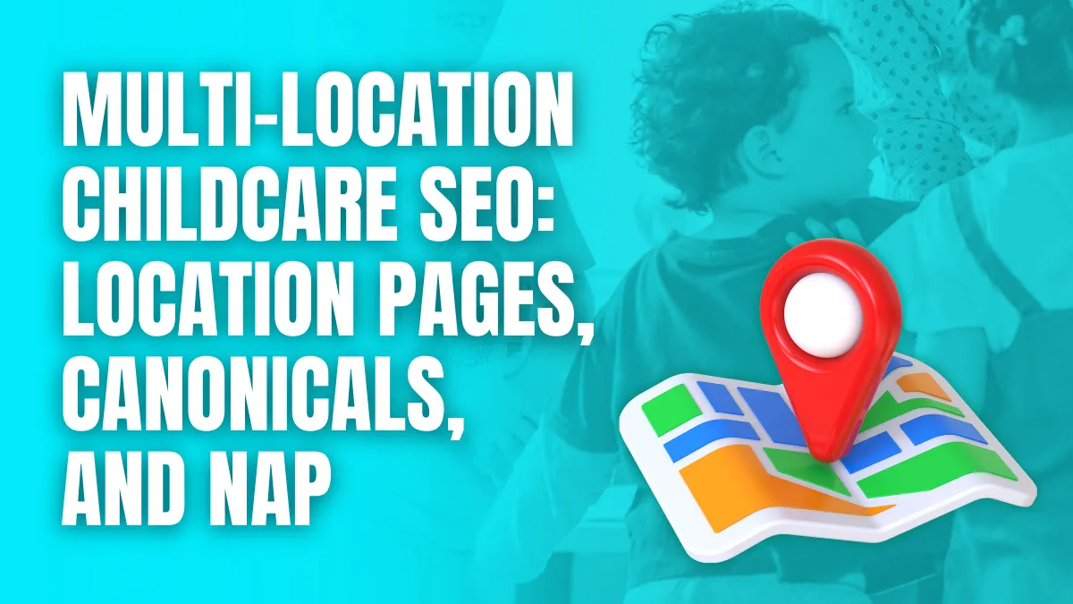 Multi Location Childcare SEO Location pages canonicals and Nap