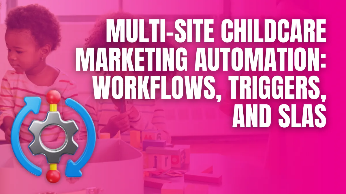 MultiSite Childcare Marketing Automation workflows triggers and slas