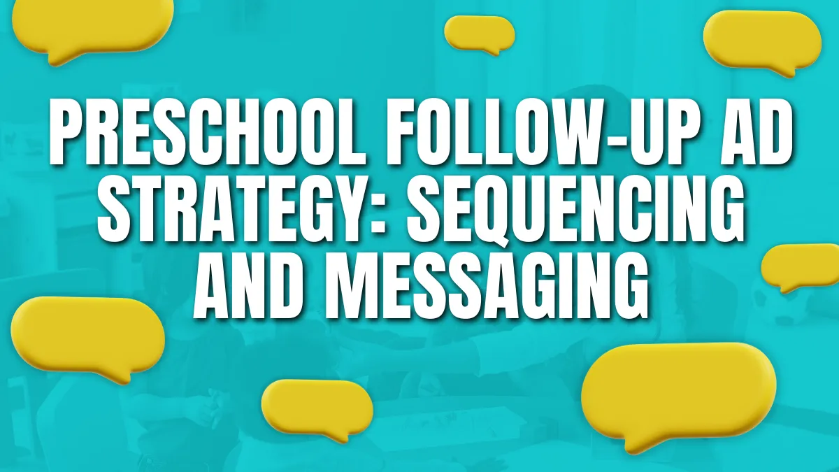 Preschool Follow up ad strategy sequencing and messaging