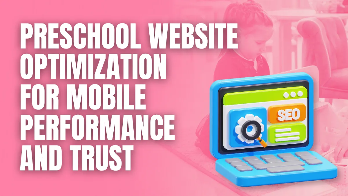 Preschool Website Optimization for mobile performance and trust
