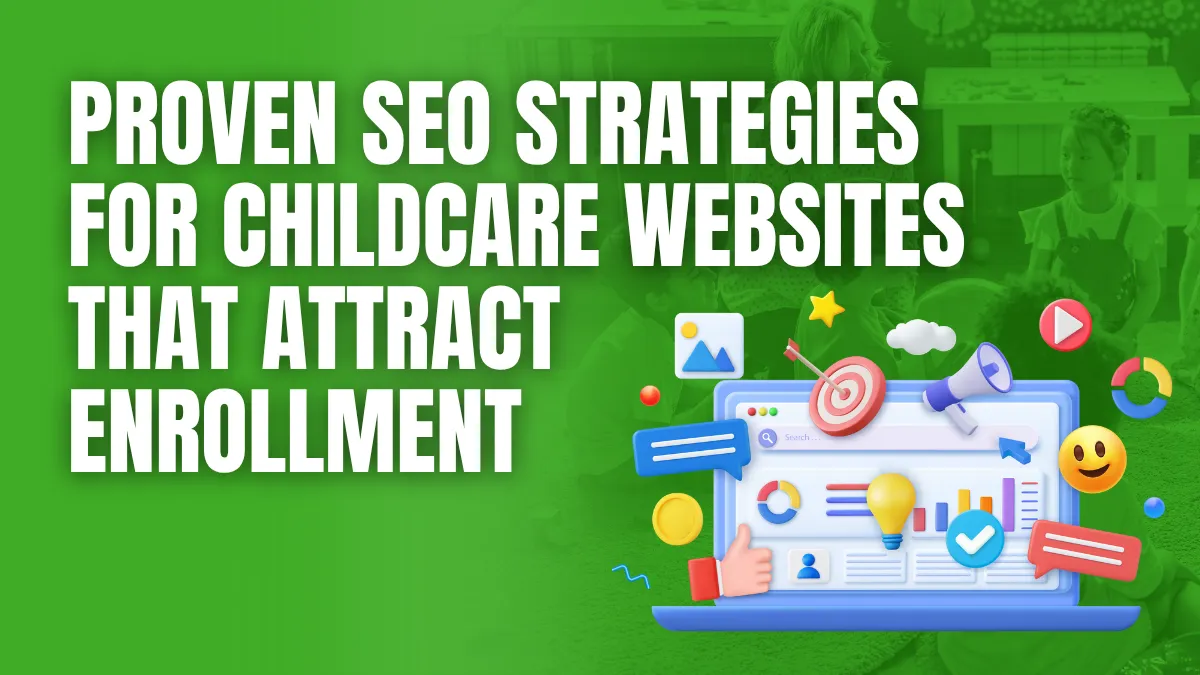 Proven Seo Strategies for Child Care websites that attract enrollment
