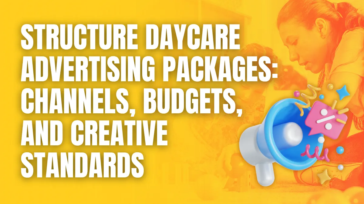 Structure daycare advertising packages chanels budgets and creative standards