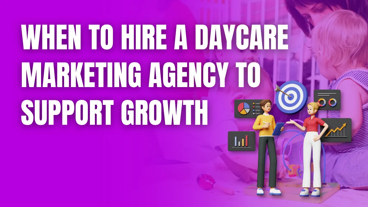 When to fire a daycare Marketing agency to support growth