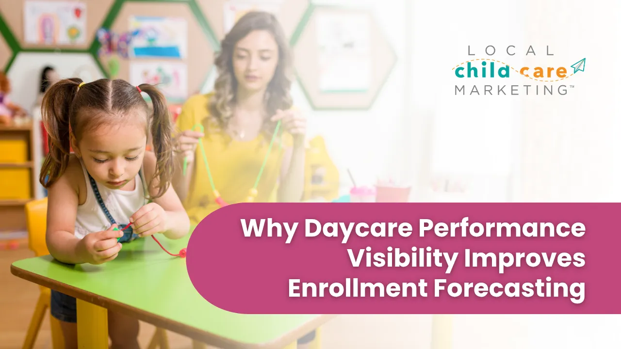 Why Daycare Performance Visibility Improves Enrollment Forecasting