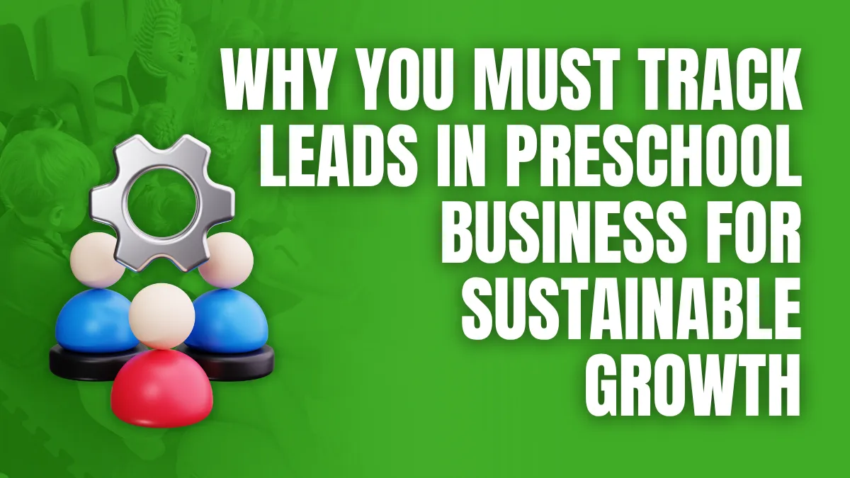 Why you must track leads in preschool business for sustainable