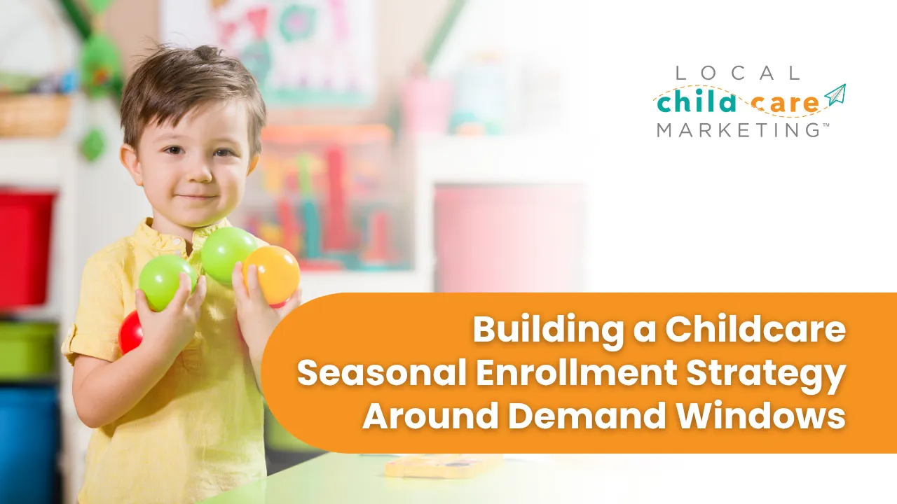 building a childcareseasonal enrollment strategy around demand windows