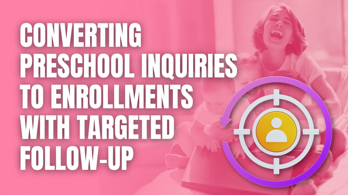 converting preschool inquiries to enrollments with targeted followup