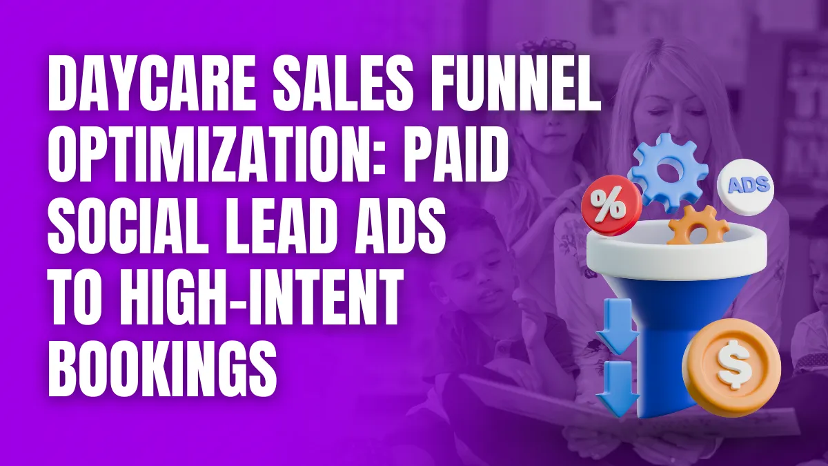 daycare sales funnel optimization paid social lead ads to high intent bookings