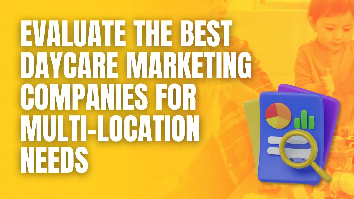 evaluate the best daycare marketing companies for multi location needs