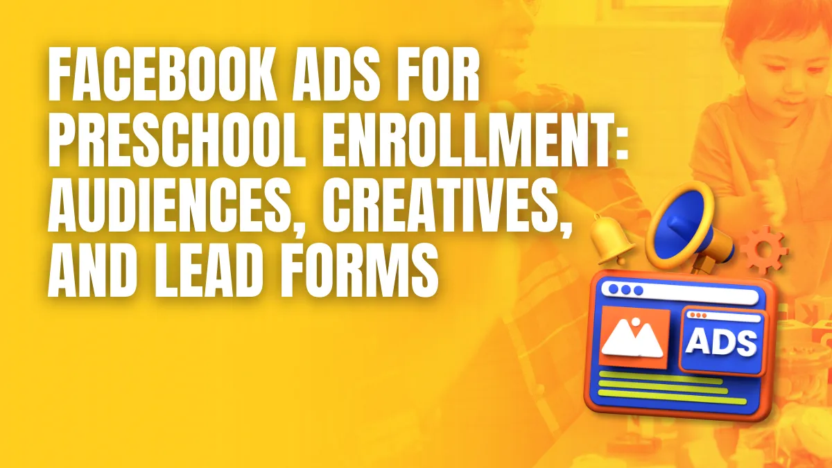 facebook ads for preschool enrollment audiences creative and lead forms