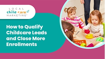 How to Qualify Childcare Leads and Close More Enrollments