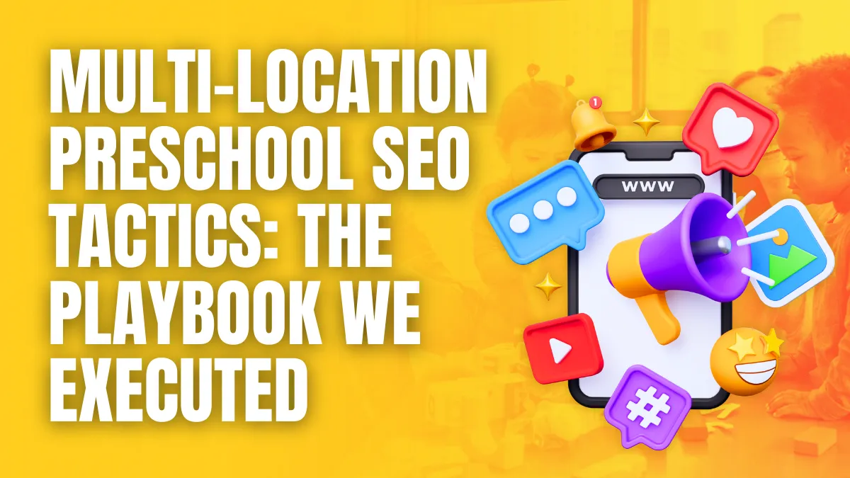 multi-location preschool seo tactics the playbook we executed