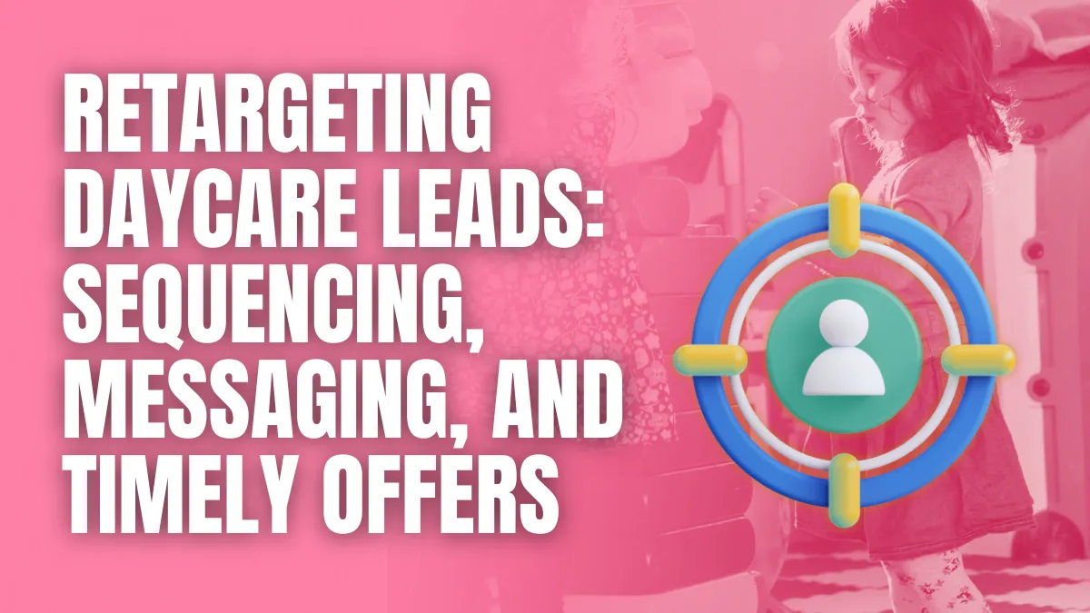 retargeting daycare leads sequencing messaging