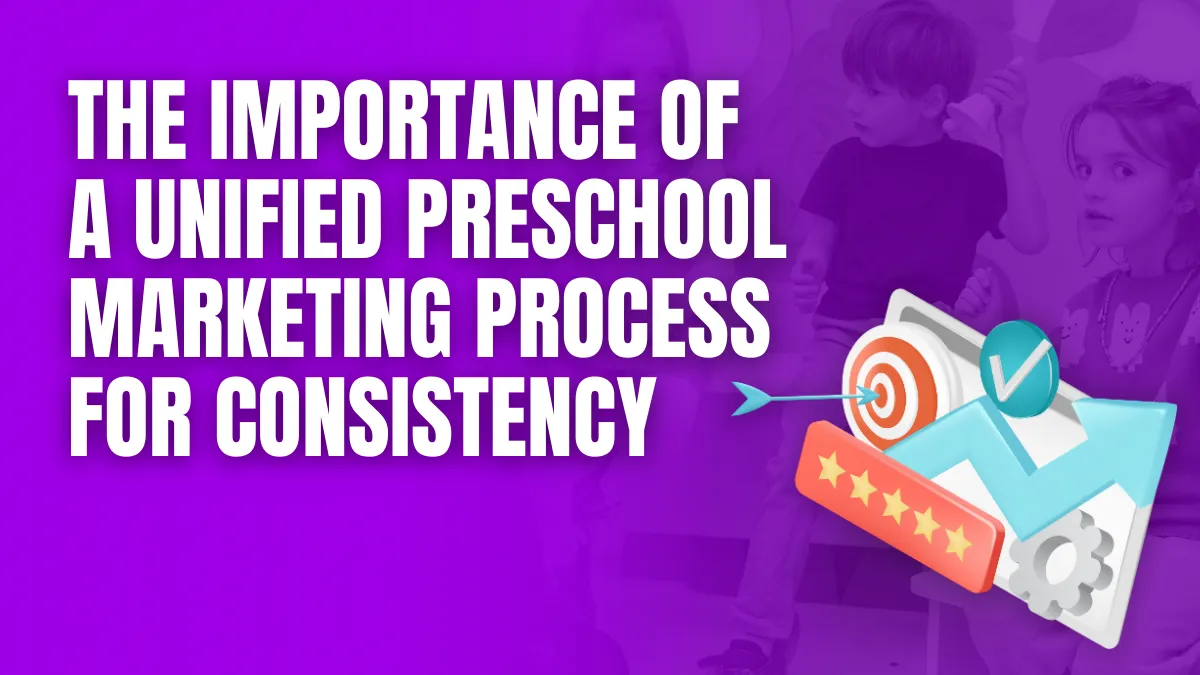 the importancew of a unified preschool marketing process for consistency