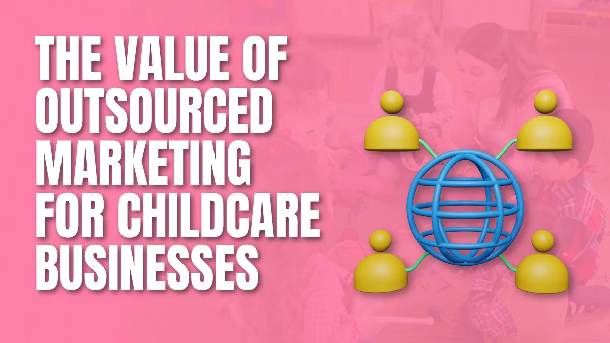 the value of outsourced marketing for childcare businesses