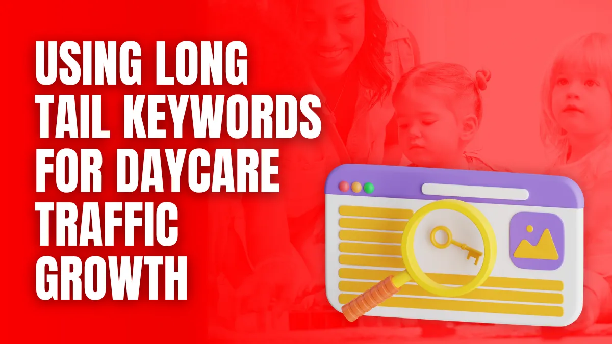 using long tail keywords for daycare traffic growth